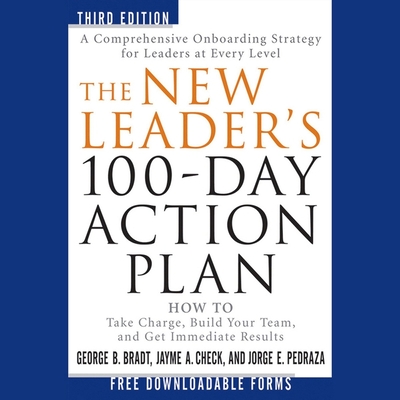 The New Leader's 100-Day Action Plan: How to Take Charge, Build Your Team, and Get Immediate Results - Campbell, Danny (Read by), and Bradt, George B, and Check, Jayme A