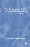 The New Leader's Guide to Early Childhood Settings: Making an Impact in PreK-3
