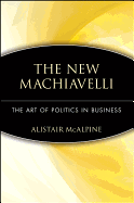 The New Machiavelli: The Art of Politics in Business