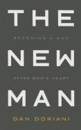 The New Man: Becoming a Man After God's Heart