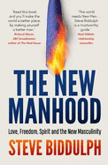 The New Manhood: Love, Freedom, Spirit and the New Masculinity