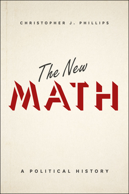 The New Math: A Political History - Phillips, Christopher J