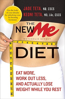 The New Me Diet: Eat More, Work Out Less, and Actually Lose Weight While You Rest - Teta, Jade, and Teta, Keoni