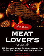 The New Meat Lover's Cookbook: 200 Traditional and Innovative Recipes for Today's Healthy Lifestyle - Sarlin, Janeen A, and Porter, Diane