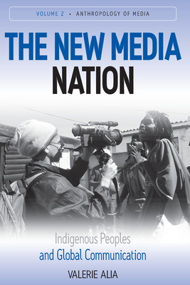 The New Media Nation: Indigenous Peoples and Global Communication - Alia, Valerie