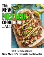 The New Mexico Cookbook For All: 150 Recipes from New Mexico's Favorite Cookbook
