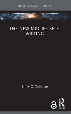 The New Midlife Self-Writing - Wittman, Emily O