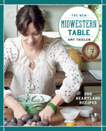 The New Midwestern Table: 200 Heartland Recipes: A Cookbook