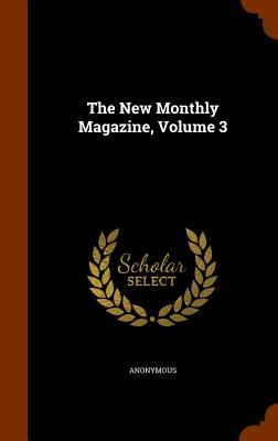 The New Monthly Magazine, Volume 3 - Anonymous