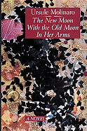 The New Moon with the Old Moon in Her Arms: A True Story Assembled from Scholarly Hearsay