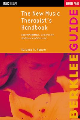 The New Music Therapist's Handbook - Hanser, Suzanne B