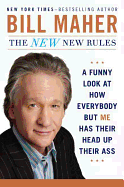 The New New Rules: A Funny Look at How Everybody But Me Has Their Head Up Their Ass