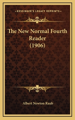 The New Normal Fourth Reader (1906) - Raub, Albert Newton