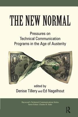 The New Normal: Pressures on Technical Communication Programs in the Age of Austerity - Tillery, Denise, and Nagelhout, Ed