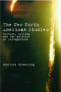 The New North American Studies: Culture, Writing and the Politics of Re/Cognition