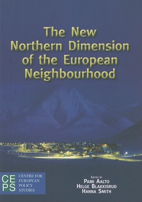 The New Northern Dimension of the European Neighborhood - Aalto, Pami (Editor), and Blakkisrud, Helge (Editor), and Smith, Hanna (Editor)