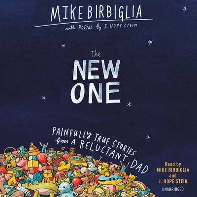 The New One Lib/E: Painfully True Stories from a Reluctant Dad - Birbiglia, Mike (Read by), and Stein, J Hope (Read by)