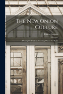 The New Onion Culture: A Complete Guide in Growing Onions for Profit