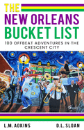The New Orleans Bucket List: 100 offbeat adventures in the Crescent City