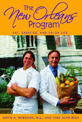 The New Orleans Program: Eat, Exercise, and Enjoy Life - Besh, Chef John, and Newsome MD, David