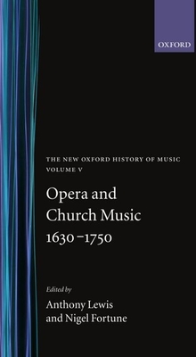 The New Oxford History of Music: Opera and Church Music 1630-1750, Volume V - Lewis, Anthony (Editor), and Fortune, Nigel (Editor)