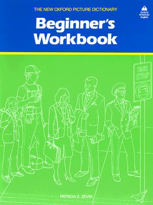 The New Oxford Picture Dictionary Beginner's Workbook - Zevin, Patricia E