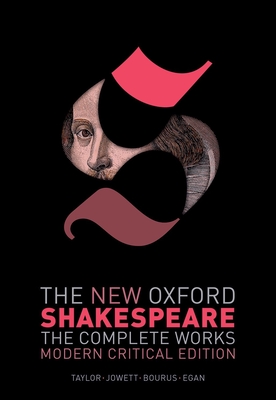 The New Oxford Shakespeare: Modern Critical Edition: The Complete Works - Shakespeare, William, and Taylor, Gary (Editor), and Jowett, John (Editor)