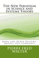 The New Paradigm in Science and Systems Theory: Book and Media Reviews, Quotes and Comments