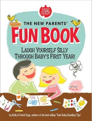 The New Parents' Fun Book: Laugh Yourself Silly Through Baby's First Year! - Sopp, David, and Sopp, Kelly