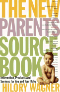 The New Parents Sourcebook: Information, Products, and Services for You and Your Baby - Wagner, Hilory