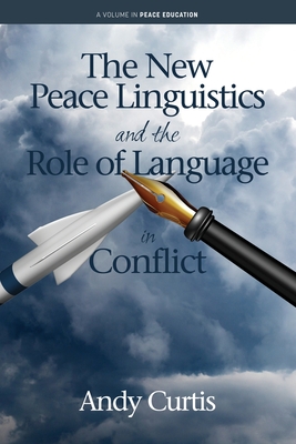 The New Peace Linguistics and the Role of Language in Conflict - Curtis, Andy