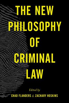 The New Philosophy of Criminal Law - Flanders, Chad (Editor), and Hoskins, Zachary (Editor)