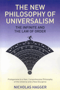 The New Philosophy of Universalism: The Infinite and the Law of Order: Prolegomena to a Vast, Comprehensive Philosophy of the Universe and a New Discipline