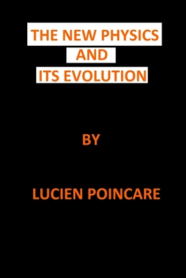 The New Physics and Its Evolution - Poincare, Lucien