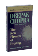 The New Physics of Healing - Chopra, Deepak, M.D.