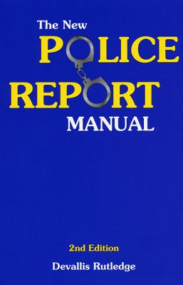 The New Police Report Manual - Rutledge, Devallis