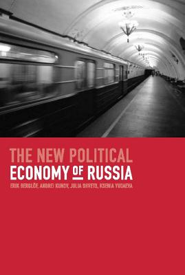 The New Political Economy of Russia - Berglof, Erik, and Kunov, Andrei, and Shvets, Julia