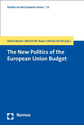 The New Politics of the European Union Budget - Becker, Stefan (Editor), and Bauer, Michael W (Editor), and De Feo, Alfredo (Editor)