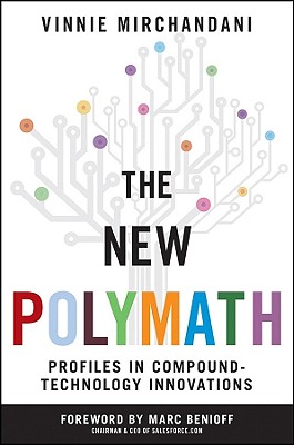 The New Polymath: Profiles in Compound-Technology Innovations - Mirchandani, Vinnie, and Benioff, Marc (Foreword by)