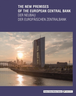 The New Premises of the European Central Bank - Forster, Yorck (Editor), and Grawe, Christina (Editor), and Schmal, Peter Cachola (Editor)