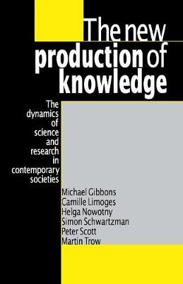 The New Production of Knowledge: The Dynamics of Science and Research in Contemporary Societies - Gibbons, Michael, and Limoges, Camille, and Nowotny, Helga