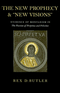 The New Prophecy & "New Visions": Evidence of Montanism in the Passion of Perpetua and Felicitas