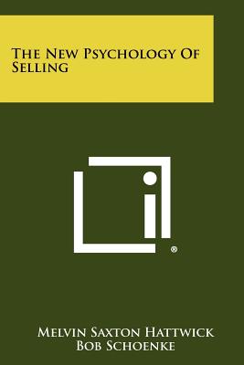 The New Psychology of Selling - Hattwick, Melvin Saxton, and Motley, Arthur H (Introduction by)