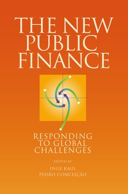 The New Public Finance: Responding to Global Challenges - Kaul, Inge (Editor), and Conceicao, Pedro (Editor)