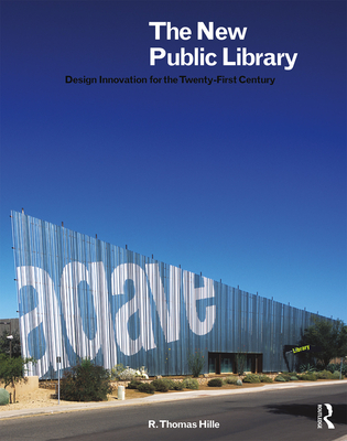 The New Public Library: Design Innovation for the Twenty-First Century - Hille, R. Thomas