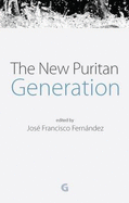 The New Puritan Generation - Fernandez, Jose Francisco, Dr. (Editor)