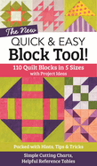 The New Quick & Easy Block Tool!: 110 Quilt Blocks in 5 Sizes with Project Ideas - Packed with Hints, Tips & Tricks - Simple Cutting Charts & Helpful Reference Tables