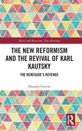The New Reformism and the Revival of Karl Kautsky: The Renegade's Revenge