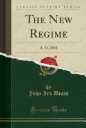 The New Regime: A. D. 2202 (Classic Reprint)
