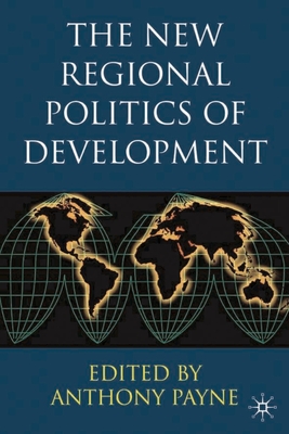 The New Regional Politics of Development - Payne, Anthony